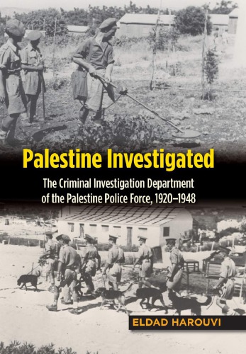Palestine Investigated The Criminal Investigation Department Of The Palestine Police Force 19201948 Eldad Harouvi