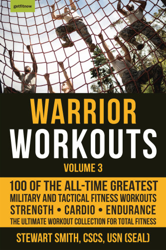 Warrior Workouts Volume 3 100 Of The Alltime Greatest Military And Tactical Fitness Workouts 1st Edition Stewart Smith
