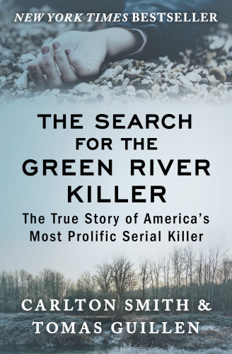 The Search For The Green River Killer The True Story Of Americas Most Prolific Serial Killer Tomas Guillen