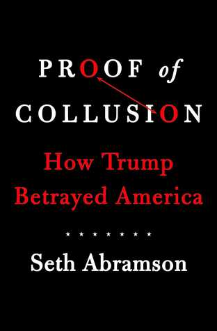 Proof Of Collusion How Trump Betrayed America Hardcover Seth Abramson