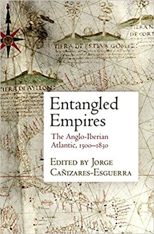 Entangled Empires The Angloiberian Atlantic 15001830 Hardcover Jorge Caizaresesguerra
