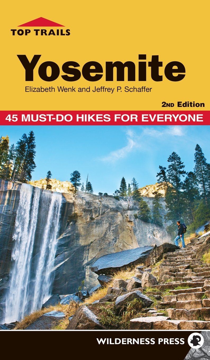 Top Trails Yosemite 45 Mustdo Hikes For Everyone 2nd Edition Elizabeth Wenk