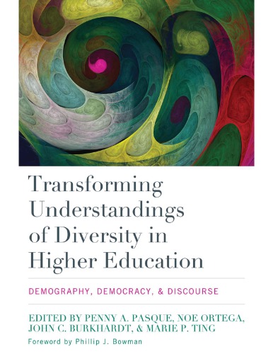 Transforming Understandings Of Diversity In Higher Education Demography Democracy And Discourse Penny A Pasque Noe Ortega John C Burkhardt Marie P Ting