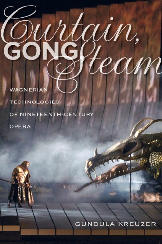 Curtain Gong Steam Wagnerian Technologies Of Nineteenthcentury Opera Gundula Kreuzer
