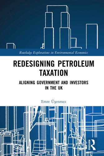 Redesigning Petroleum Taxation Aligning Government And Investors In The Uk Enmez