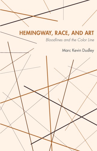 Hemingway Race And Art Bloodlines And The Color Line Marc K Dudley