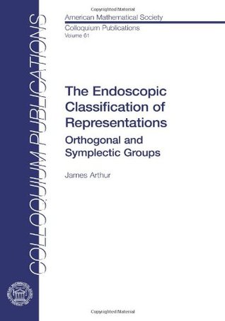 The Endoscopic Classification Of Representations Orthogonal And Symplectic Groups Hardcover James Arthur