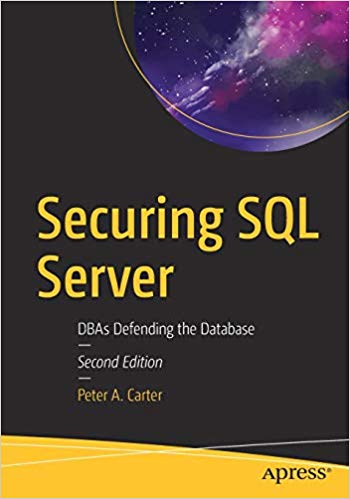 Securing Sql Server Dbas Defending The Database 2nd Edition Peter A Carter