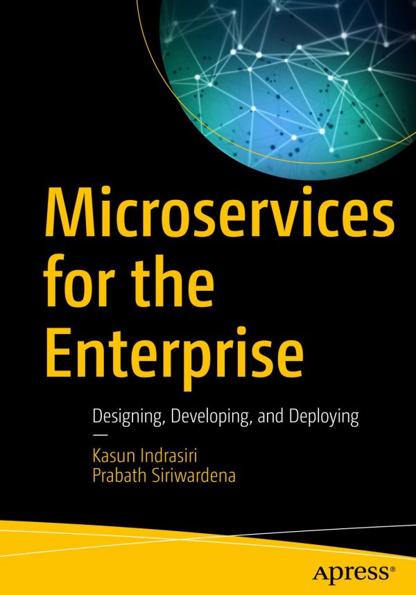 Microservices For The Enterprise Designing Developing And Deploying 1st Edition Kasun Indrasiri