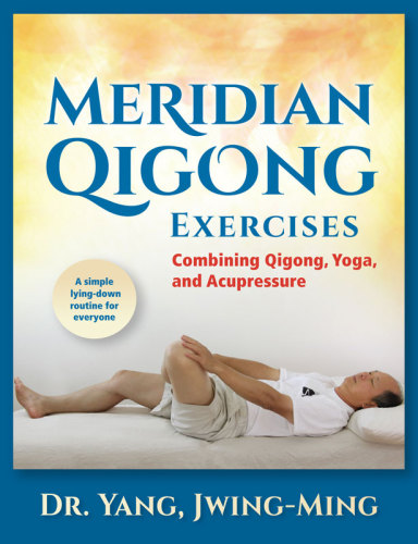 Meridian Qigong Exercises Combining Qigong Yoga Acupressure 1st Edition Dr Yang