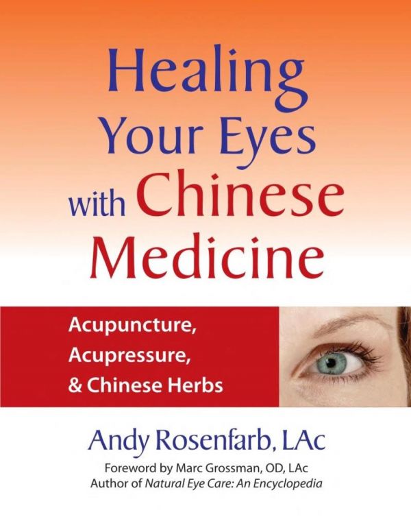 Healing Your Eyes With Chinese Medicine Acupuncture Acupressure Chinese Herbs 1st Edition Andy Rosenfarb