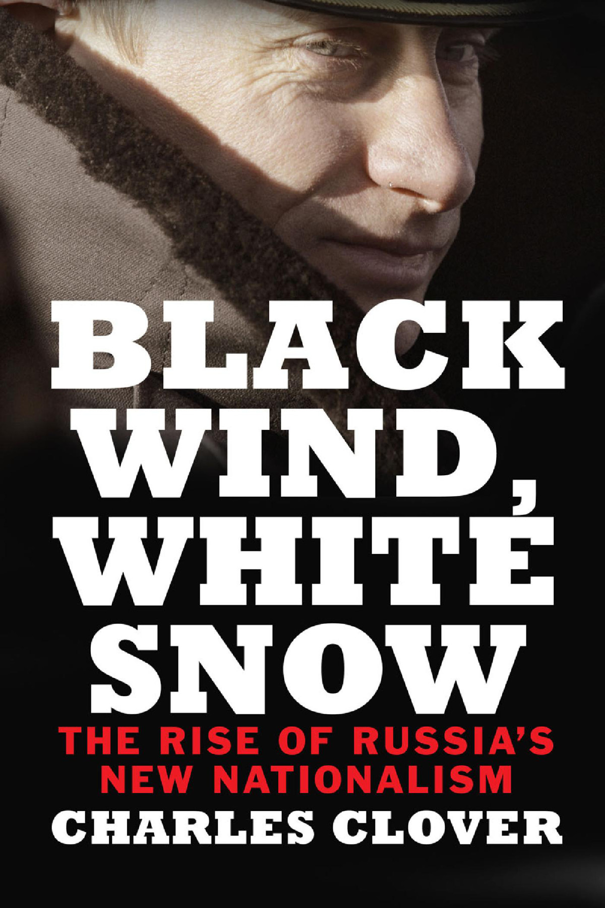 Black Wind White Snow The Rise Of Russias New Nationalism Charles Clover