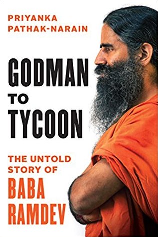 Godman To Tycoon The Untold Story Of Baba Ramdev Priyanka Pathaknarain