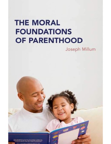 The Moral Foundations Of Parenthood Joseph Millum