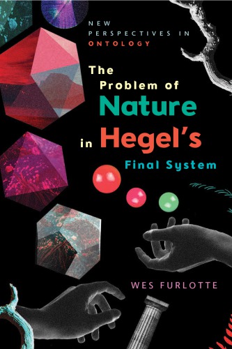 The Problem Of Nature In Hegels Final System Hardcover Wes Furlotte