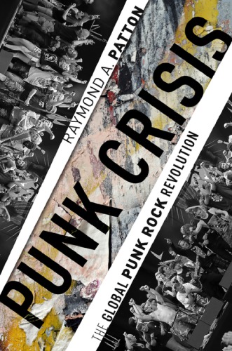 Punk Crisis The Global Punk Rock Revolution Hardcover Raymond A Patton