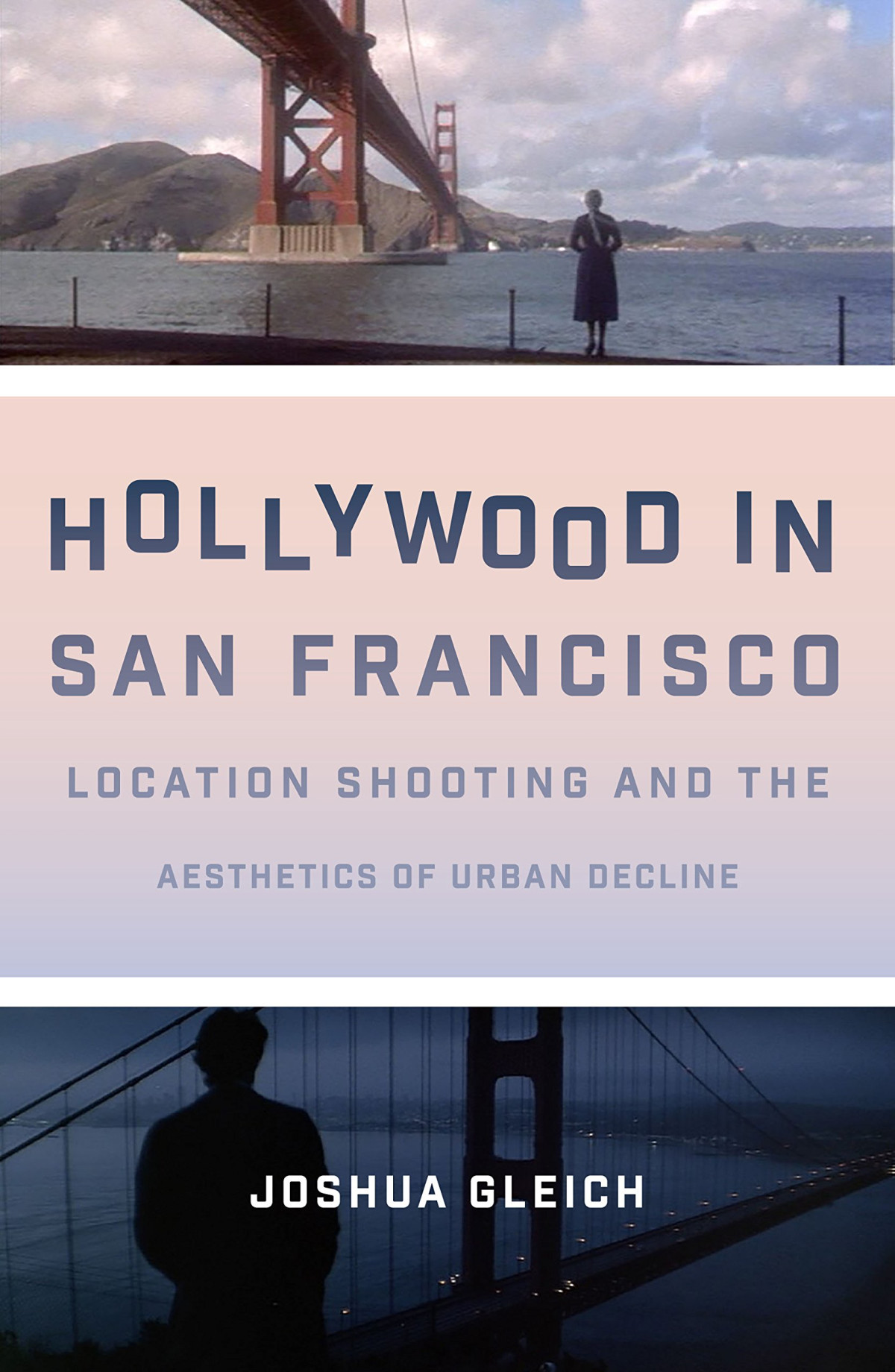 Hollywood In San Francisco Location Shooting And The Aesthetics Of Urban Decline Joshua Gleich