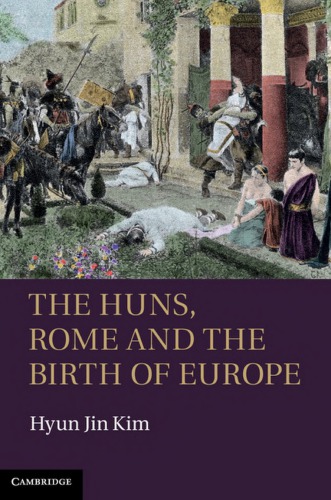 The Huns Rome And The Birth Of Europe Hyun Jin Kim