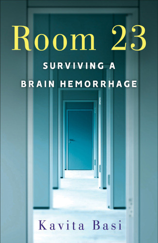 Room 23 Surviving A Brain Hemorrhage Kavita Basi