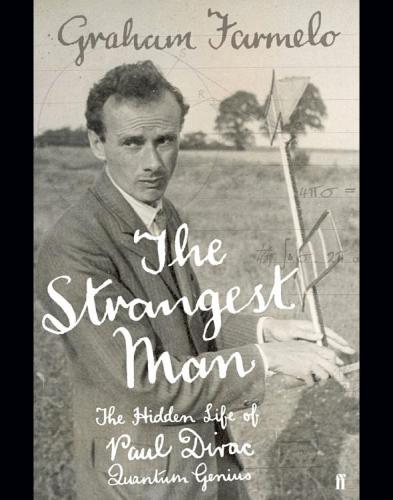 The Strangest Man The Hidden Life Of Paul Dirac Quantum Genius Graham Farmelo