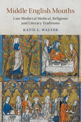 Middle English Mouths Late Medieval Medical Religious And Literary Traditions Hardcover Katie L Walter