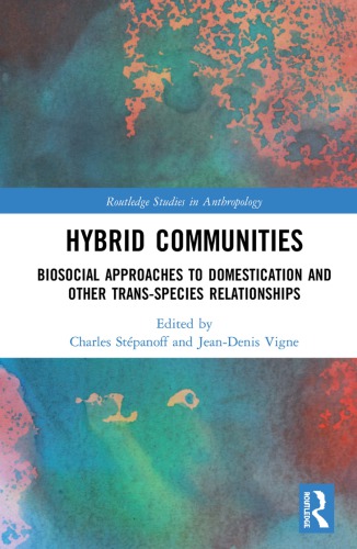 Hybrid Communities Biosocial Approaches To Domestication And Other Transspecies Relationships Charles Stpanoff Editor