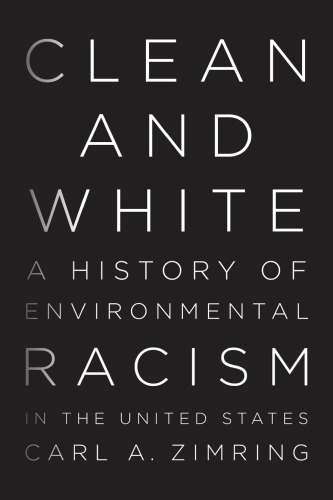 Clean And White A History Of Environmental Racism In The United States Carl A Zimring