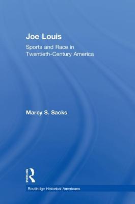 Joe Louis Sports And Race In Twentiethcentury America Hardcover Marcy Sacks