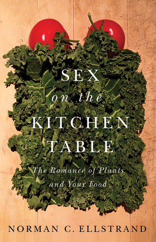 Sex On The Kitchen Table The Romance Of Plants And Your Food Paperback Norman C Ellstrand