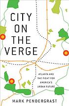 City On The Verge Atlanta And The Fight For Americas Urban Future Mark Pendergrast