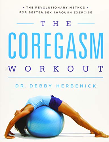 The Coregasm Workout The Revolutionary Method For Better Sex Through Exercise Debby Herbenick