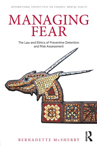 Managing Fear The Law And Ethics Of Preventive Detention And Risk Assessment Bernadette Mcsherry