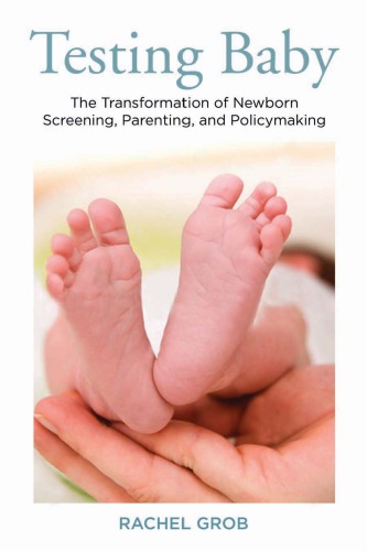 Testing Baby The Transformation Of Newborn Screening Rachel Grob