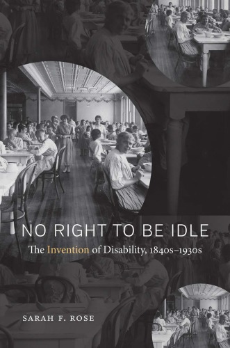 No Right To Be Idle The Invention Of Disability 1840s1930s Sarah F Rose