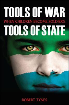 Tools Of War Tools Of State When Children Become Soldiers Robert Tynes
