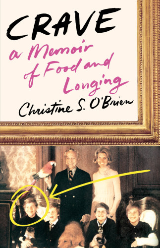 Crave A Memoir Of Food And Longing Christine S Obrien