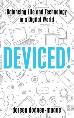Deviced Balancing Life And Technology In A Digital World Hardcover Doreen Dodgenmagee