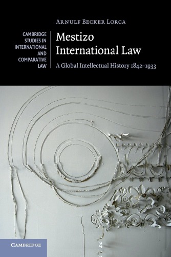 Mestizo International Law A Global Intellectual History 18421933 Arnulf Becker Lorca