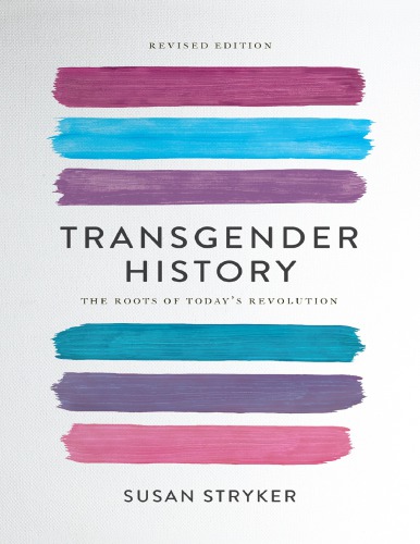 Transgender History The Roots Of Todays Revolution 2nd Ed 2nd Edition Susan Stryker