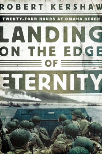 Landing On The Edge Of Eternity Twentyfour Hours At Omaha Beach Robert Kershaw
