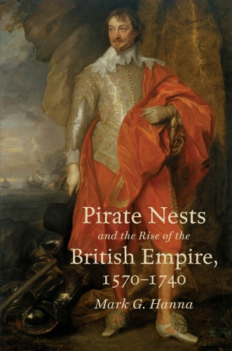 Pirate Nests And The Rise Of The British Empire 15701740 Mark G Hanna