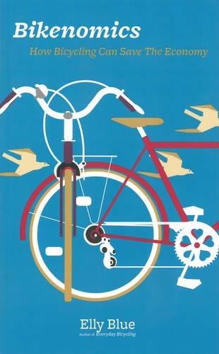 Bikenomics How Bicycling Can Save The Economy Bicycle Elly Blue