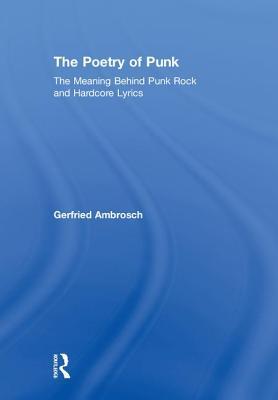 The Poetry Of Punk The Meaning Behind Punk Rock And Hardcore Lyrics Hardcover Gerfried Ambrosch