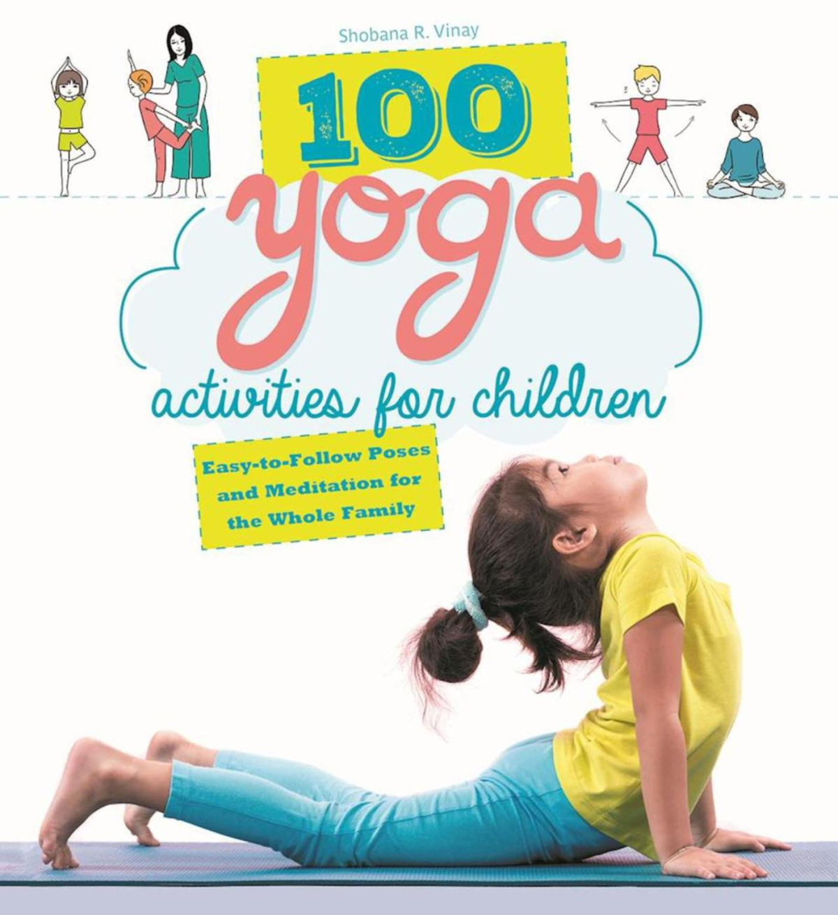 100 Yoga Activities For Children Easytofollow Poses And Meditation For The Whole Family Shobana R Vinay