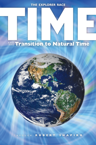 The Explorer Race 17 Time And The Transition To Natural Time 1st Edition Robert Shapiro