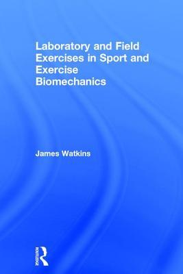 Laboratory And Field Exercises In Sport And Exercise Biomechanics Hardcover James Watkins