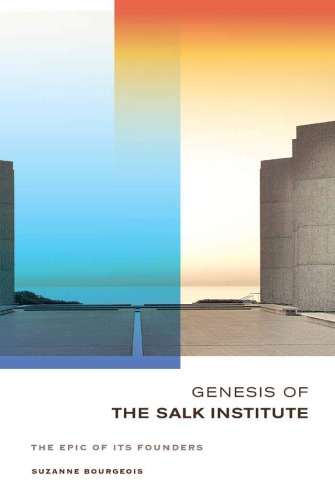 Genesis Of The Salk Institute The Epic Of Its Founders Suzanne Bourgeois