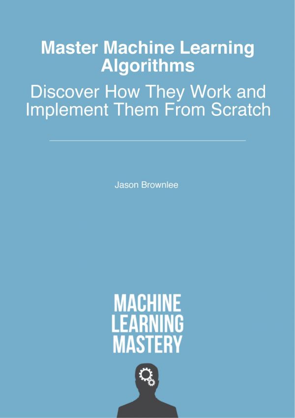 Master Machine Learning Algorithms Discover How They Work And Implement Them From Scratch V112 Jason Brownlee