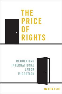 The Price Of Rights Regulating International Labor Migration Paperback Martin Ruhs