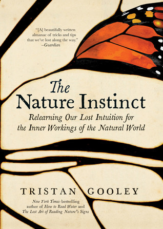 The Nature Instinct Relearning Our Lost Intuition For The Inner Workings Of The Natural World Hardcover Tristan Gooley